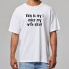 This Is My I Miss My Wife Shirt 6 This Is My I Miss My Wife Shirt 11