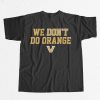 Vanderbilt Commodores We Don't Do Orange Shirt 7 Vanderbilt Commodores We Dont Do Orange Shirt 1