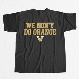 Vanderbilt Commodores We Dont Do Orange Shirt 1