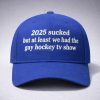 2025 Sucked But We Had The Gay Hockey Tv Show Hat