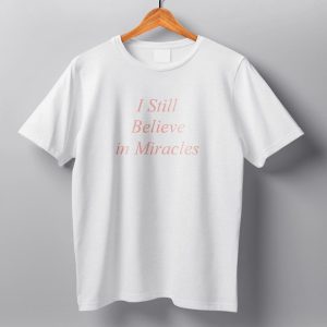 I Still Believe In Miracles Shirt 15