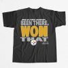 Been There Won That Steelers Shirt 3