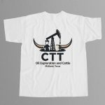 CTT Oil Exploration And Cattle Shirt
