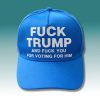 Fuck Trump And Fuck You For Voting For Him Hat 3 Fuck Trump And Fuck You For Voting For Him Hat Cap