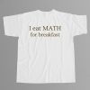 I Eat Math For Breakfast Shirt 6 I Eat Math For Breakfast Shirt 2