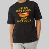 I Turn Hot Dogs Into Hot Logs Shirt 10