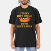 I Turn Hot Dogs Into Hot Logs Shirt 6 I Turn Hot Dogs Into Hot Logs Shirt 11