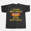 I Turn Hot Dogs Into Hot Logs Shirt 9 I Turn Hot Dogs Into Hot Logs Shirt 9
