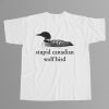 Stupid Canadian Wolf Bird T Shirt