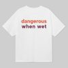 Dangerous When Wet Shirt 6 Dangerous When Wet Shirt 21