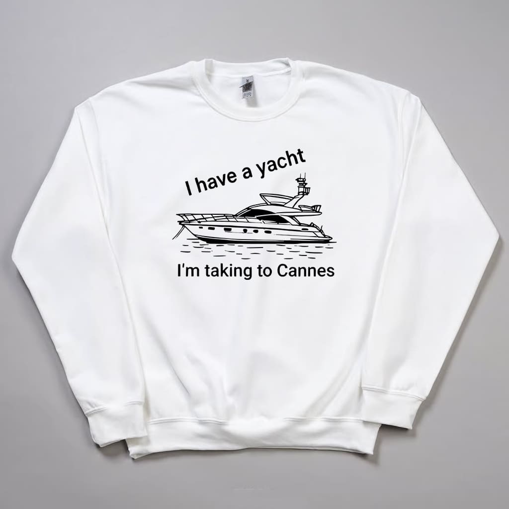I Have A Yacht I'm Taking To Cannes Shirt 1 I Have A Yacht Im Taking To Cannes Shirt 10