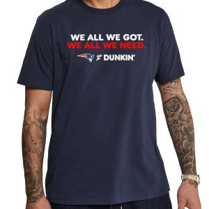 Patriots We All We Got Dunkin Donut Shirt 5