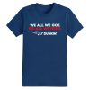 Patriots We All We Got Dunkin Shirt