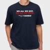 Patriots We All We Got Dunkin Shirt 2
