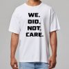 We Did Not Care Seahawks Shirt