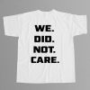 We Did Not Care Seahawks Shirt 3