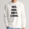 We Did Not Care Shirt Seahawks
