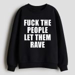 Alison Wonderland Fuck The People Let Them Rave Shirt