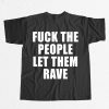 Alison Wonderland Fuck The People Let Them Rave Shirt 8 Alison Wonderland Fuck The People Let Them Rave Shirt 5