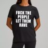 Alison Wonderland Fuck The People Let Them Rave Shirt 9 Alison Wonderland Fuck The People Let Them Rave Shirt 9