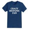 Crazy Hispanic Fan Shirt 3