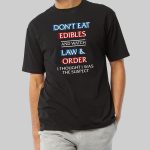 Don't Eat Edibles And Watch Law & Order Shirt
