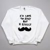I'd Love to Stay but I Really Mustache Shirt 3