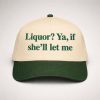 Liquor If She'll Let Me Hat 5 Liquor If Shell Let Me Hat