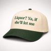 Liquor If She'll Let Me Hat 4 Liquor If Shell Let Me Hat 2