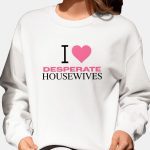 Nicollette Sheridan I love Desperate Housewives Sweatshirt