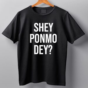 Shey Ponmo Dey Shirt 10