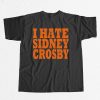 I Hate Sidney Crosby T Shirt