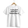 I Saw Pied Piper Live Tampa Day 2 Shirt 3