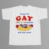 Im Gay Got A Yearning For Hot Dogs Shirt 5