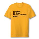 I've Spent My Whole Life Trying To Find This Feeling Shirt