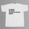 Ive Spent My Whole Life Trying To Find This Feeling Shirt 12