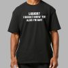 Liquor I Hardly Know Er Also Im Gay Shirt