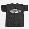 Liquor I Hardly Know Er Also Im Gay Shirt 2