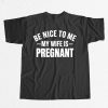 Montez Ford Be Nice To Me My Wife Is Pregnant Shirt 9