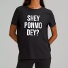 Shey Ponmo Dey Shirt 13