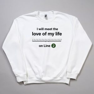 I Will Meet The Love Of My Life On Line 2 Shirt 11