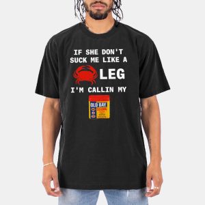 If She Dont Suck Me Like A Crab Leg Shirt 10