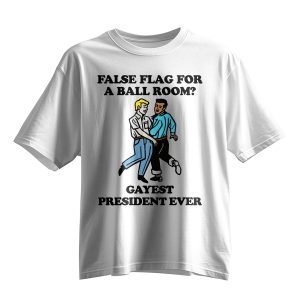 False Flag For A Ballroom Gayest President Ever Shirt 14