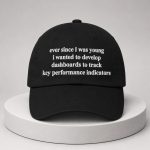 Ever Since I Was Young I Wanted To Track Key Performance Indicators Hat