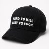 Hard To Kill Easy To Fuck Hat 2