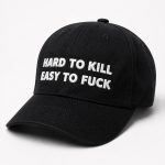 Hard To Kill Easy To Fuck Hat