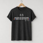 Kyle Busch Because You Never Know When The Last One Is Shirt