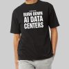 Please Do Not Burn Down AI Data Centers Shirt 1