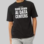 Please Do Not Burn Down AI Data Centers Shirt