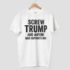 Screw Trump And Anyone Who Supports Him Shirt 14